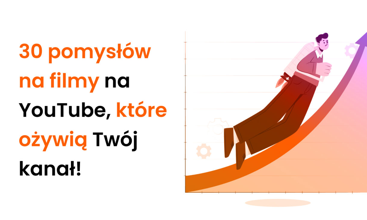 30 pomysłów na filmy na YouTube, które ożywią Twój kanał!