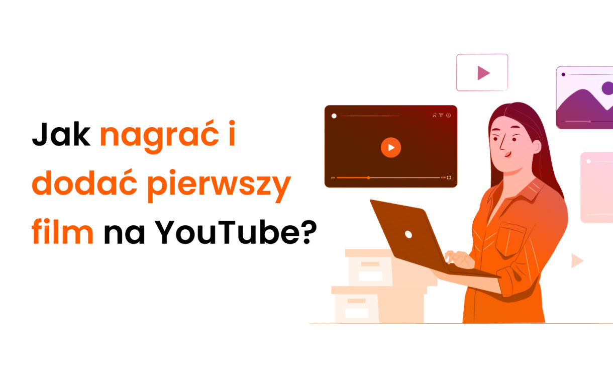 Jak nagrać i dodać pierwszy film na YouTube?